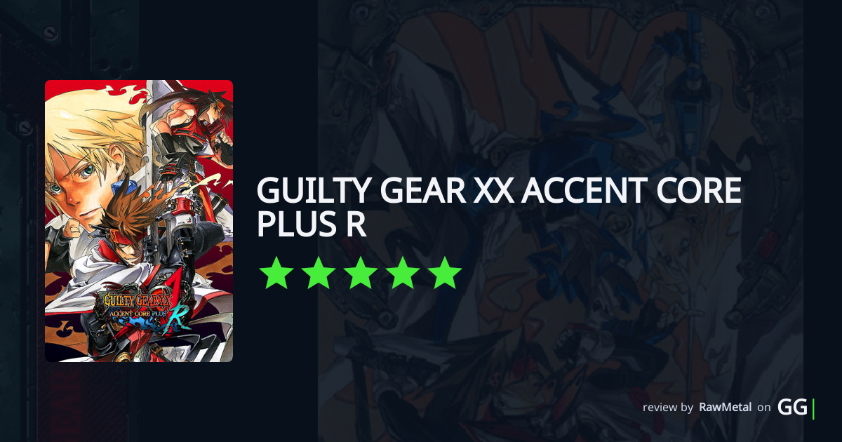 5/5 ★ – RawMetal's review of GUILTY GEAR XX ACCENT CORE PLUS R.